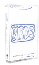 Load image into Gallery viewer, BIRDS - Everything All At Once