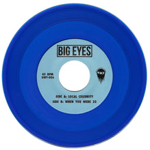 Load image into Gallery viewer, Big Eyes - Local Celebrity 7&quot;